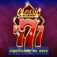 significado do ouro no mundo espiritual